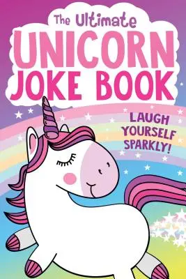 L'ultime livre de blagues sur les licornes - The Ultimate Unicorn Joke Book