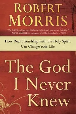 Le Dieu que je n'ai jamais connu : Comment une véritable amitié avec le Saint-Esprit peut changer votre vie - The God I Never Knew: How Real Friendship with the Holy Spirit Can Change Your Life