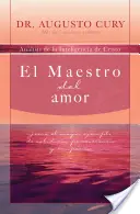 Le maître de l'amour : Jess, El Ejemplo Ms Grande de Sabidura, Perseverancia Y Compasin - El Maestro del Amor: Jess, El Ejemplo Ms Grande de Sabidura, Perseverancia Y Compasin