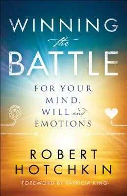 Gagner la bataille pour votre esprit, votre volonté et vos émotions - Winning the Battle for Your Mind, Will and Emotions