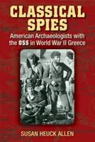 Classical Spies : Les archéologues américains de l'OSS dans la Grèce de la Seconde Guerre mondiale - Classical Spies: American Archaeologists with the OSS in World War II Greece