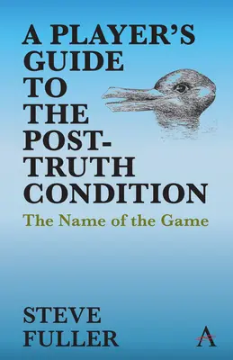 Guide du joueur pour la condition de post-vérité : Le nom du jeu - A Player's Guide to the Post-Truth Condition: The Name of the Game