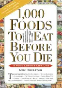 1 000 aliments à consommer avant de mourir : la liste de vie d'un amateur de cuisine - 1,000 Foods to Eat Before You Die: A Food Lover's Life List