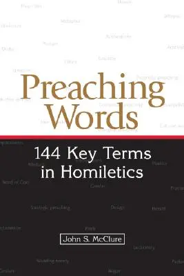 Les mots de la prédication : 144 termes clés de l'homilétique - Preaching Words: 144 Key Terms in Homiletics