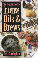 Le livre complet de l'encens, des huiles et des infusions - The Complete Book of Incense, Oils and Brews