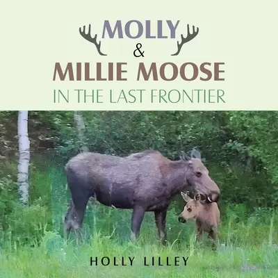Molly & Millie Moose dans la dernière frontière - Molly & Millie Moose in the Last Frontier