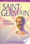 Saint Germain - Maître Alchimiste : Enseignements spirituels d'un Maître Ascensionné - Saint Germain--Master Alchemist: Spiritual Teachings from an Ascended Master