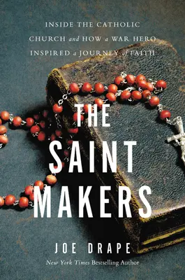 Les faiseurs de saints : A l'intérieur de l'Eglise catholique et comment un héros de guerre a inspiré un voyage de foi - The Saint Makers: Inside the Catholic Church and How a War Hero Inspired a Journey of Faith
