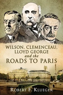 Wilson, Clemenceau, Lloyd George et les routes de Paris - Wilson, Clemenceau, Lloyd George and the Roads to Paris