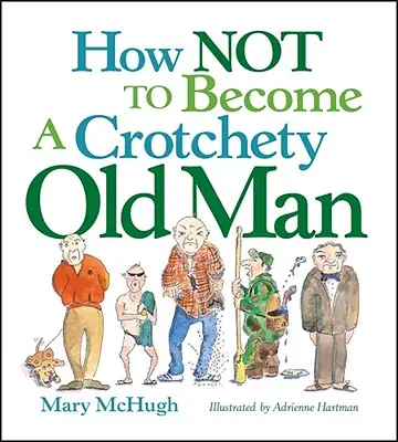 Comment ne pas devenir un vieux grincheux - How Not to Become a Crotchety Old Man