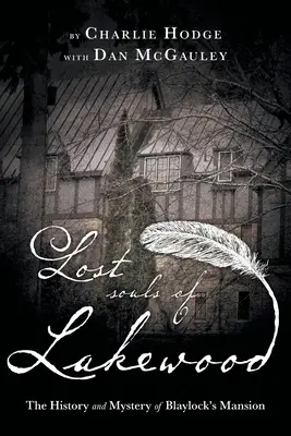 Les âmes perdues de Lakewood : L'histoire et le mystère du manoir Blaylock - Lost Souls of Lakewood: The History and Mystery of Blaylock Mansion