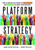 Stratégie de plateforme : Comment exploiter la puissance des communautés et des réseaux pour développer votre activité - Platform Strategy: How to Unlock the Power of Communities and Networks to Grow Your Business