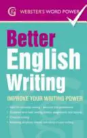 Better English Writing - Améliorez votre pouvoir d'écriture - Better English Writing - Improve Your Writing Power