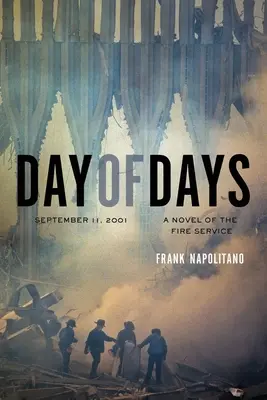 Le jour des jours : Le 11 septembre 2001, un roman sur les pompiers - Day of Days: September 11, 2001, A Novel of the Fire Service