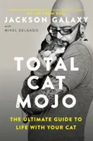 Total Cat Mojo : Le guide ultime de la vie avec votre chat - Total Cat Mojo: The Ultimate Guide to Life with Your Cat