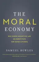L'économie morale : Pourquoi les bonnes incitations ne remplacent pas les bons citoyens - The Moral Economy: Why Good Incentives Are No Substitute for Good Citizens