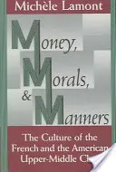 L'argent, la morale et les bonnes manières : La culture de la classe moyenne supérieure française et américaine - Money, Morals, and Manners: The Culture of the French and the American Upper-Middle Class