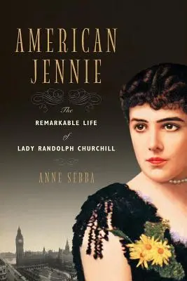 American Jennie : la vie remarquable de Lady Randolph Churchill - American Jennie: The Remarkable Life of Lady Randolph Churchill