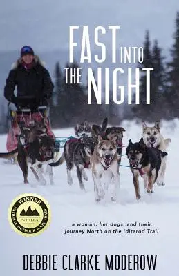 Rapidement dans la nuit : Une femme, ses chiens et leur voyage vers le nord sur la piste de l'Iditarod - Fast Into the Night: A Woman, Her Dogs, and Their Journey North on the Iditarod Trail