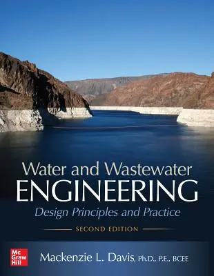 Ingénierie de l'eau et des eaux usées : Principes et pratiques de conception, deuxième édition - Water and Wastewater Engineering: Design Principles and Practice, Second Edition