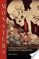 Les monstres : Êtres maléfiques, bêtes mythiques et toutes sortes de terreurs imaginaires - Monsters: Evil Beings, Mythical Beasts, and All Manner of Imaginary Terrors