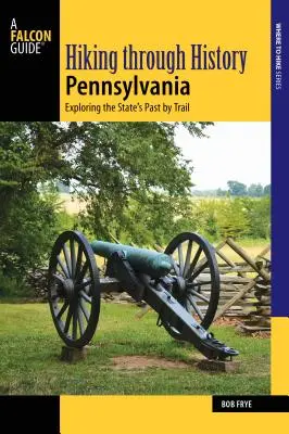 Randonner à travers l'histoire de la Pennsylvanie : explorer le passé de l'État par les sentiers - Hiking Through History Pennsylvania: Exploring the State's Past by Trail