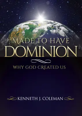 Fait pour dominer : Pourquoi Dieu nous a créés - Made To Have Dominion: Why God Created Us