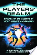 Le royaume des joueurs : Études sur la culture des jeux vidéo et des jeux d'argent - The Players' Realm: Studies on the Culture of Video Games and Gaming