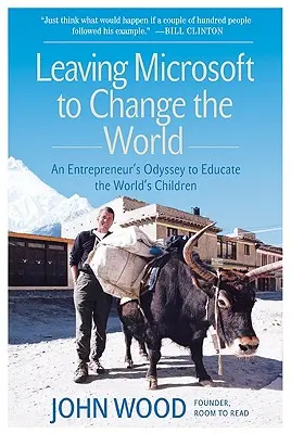 Quitter Microsoft pour changer le monde : L'odyssée d'un entrepreneur pour éduquer les enfants du monde - Leaving Microsoft to Change the World: An Entrepreneur's Odyssey to Educate the World's Children