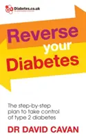 Inversez votre diabète : Le plan étape par étape pour prendre le contrôle du diabète de type 2 - Reverse Your Diabetes: The Step-By-Step Plan to Take Control of Type 2 Diabetes