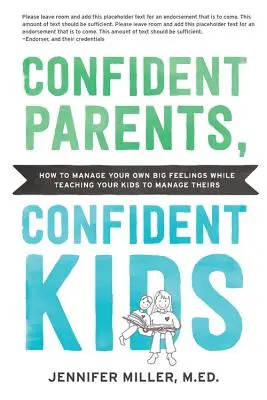 Parents confiants, enfants confiants : Développer l'intelligence émotionnelle chez nous et chez nos enfants, des tout-petits aux adolescents - Confident Parents, Confident Kids: Raising Emotional Intelligence in Ourselves and Our Kids--From Toddlers to Teenagers
