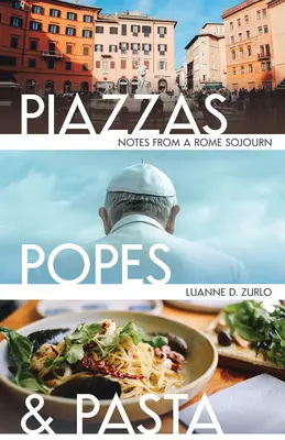 Piazzas, papes et pâtes : Notes d'un séjour à Rome - Piazzas, Popes, and Pasta: Notes from a Rome Sojourn