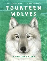 Quatorze loups - L'histoire d'un réensauvagement - Fourteen Wolves - A Rewilding Story