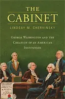 Le Cabinet : George Washington et la création d'une institution américaine - The Cabinet: George Washington and the Creation of an American Institution