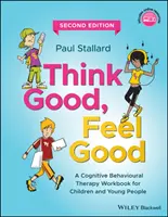 Penser bien, se sentir bien : Un manuel de thérapie cognitivo-comportementale pour les enfants et les jeunes - Think Good, Feel Good: A Cognitive Behavioural Therapy Workbook for Children and Young People