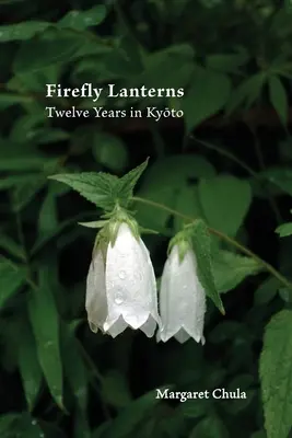 Lanternes à lucioles : Douze ans à Kyōto - Firefly Lanterns: Twelve Years in Kyōto