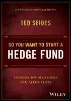 Vous voulez créer un fonds spéculatif : Leçons pour les gestionnaires et les allocataires - So You Want to Start a Hedge Fund: Lessons for Managers and Allocators