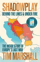 Shadowplay - Derrière les lignes et sous le feu : l'histoire intérieure de la dernière guerre d'Europe - Shadowplay - Behind the Lines and Under Fire: The Inside Story of Europe's Last War