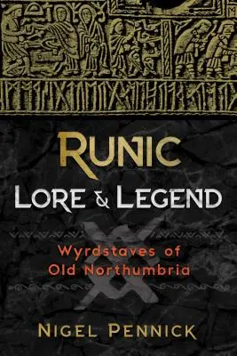 Lore et légende runiques : Wyrdstaves de l'ancienne Northumbrie - Runic Lore and Legend: Wyrdstaves of Old Northumbria