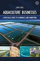 Entreprises aquacoles : Un guide pratique de l'économie et du marketing - Aquaculture Businesses: A Practical Guide to Economics and Marketing