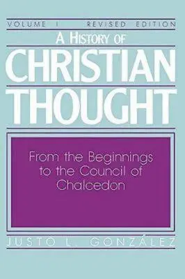 Histoire de la pensée chrétienne Volume I : Des origines au concile de Chalcédoine - A History of Christian Thought Volume I: From the Beginnings to the Council of Chalcedon