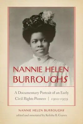 Nannie Helen Burroughs : Portrait documentaire d'une pionnière des droits civiques, 1900-1959 - Nannie Helen Burroughs: A Documentary Portrait of an Early Civil Rights Pioneer, 1900-1959