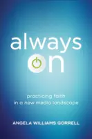 Toujours en marche : Pratiquer la foi dans un nouveau paysage médiatique - Always on: Practicing Faith in a New Media Landscape