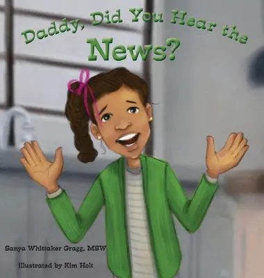 Papa, tu as entendu la nouvelle ? (Un livre sur l'intimidation) - Daddy, Did You Hear the News?: (A Book on Bullying)