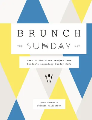 Brunch à la mode du dimanche : Plus de 70 recettes délicieuses du légendaire Sunday Cafe de Londres - Brunch the Sunday Way: Over 70 Delicious Recipes from London's Legendary Sunday Cafe