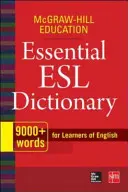 McGraw-Hill Education Essential ESL Dictionary : 9,000+ Words for Learners of English (Dictionnaire essentiel de l'anglais langue seconde) - McGraw-Hill Education Essential ESL Dictionary: 9,000+ Words for Learners of English