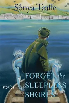 Oublier les rivages sans sommeil : Histoires - Forget the Sleepless Shores: Stories