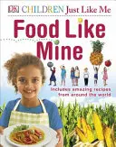 La nourriture comme la mienne - Inclut des recettes étonnantes du monde entier - Food Like Mine - Includes Amazing Recipes from Around the World