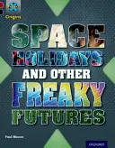 Projet X Origines : Bandeau rouge foncé+, Oxford Niveau 20 : Vers le futur : Les vacances dans l'espace et d'autres futurs bizarres - Project X Origins: Dark Red+ Book band, Oxford Level 20: Into the Future: Space Holidays and other freaky futures