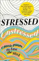 Stressé, non stressé : Poèmes classiques pour apaiser l'esprit - Stressed, Unstressed: Classic Poems to Ease the Mind